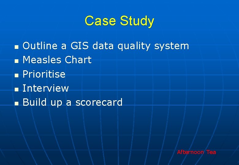 Case Study n n n Outline a GIS data quality system Measles Chart Prioritise