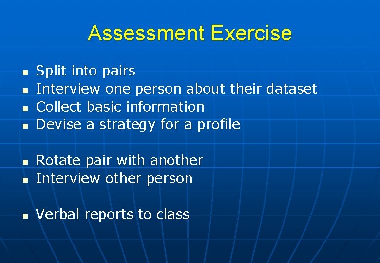 Assessment Exercise n n Split into pairs Interview one person about their dataset Collect