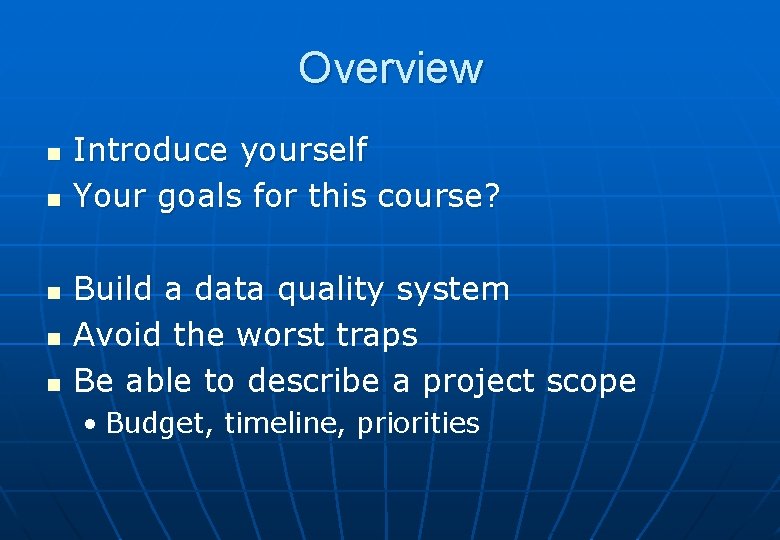 Overview n n n Introduce yourself Your goals for this course? Build a data