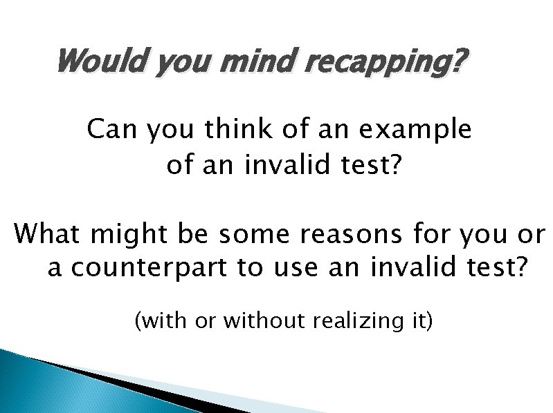 Would you mind recapping? Can you think of an example of an invalid test?