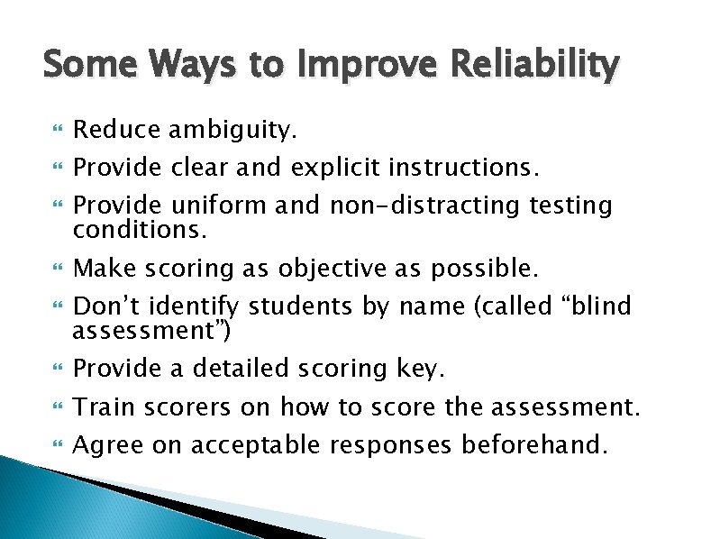 Some Ways to Improve Reliability Reduce ambiguity. Provide clear and explicit instructions. Provide uniform