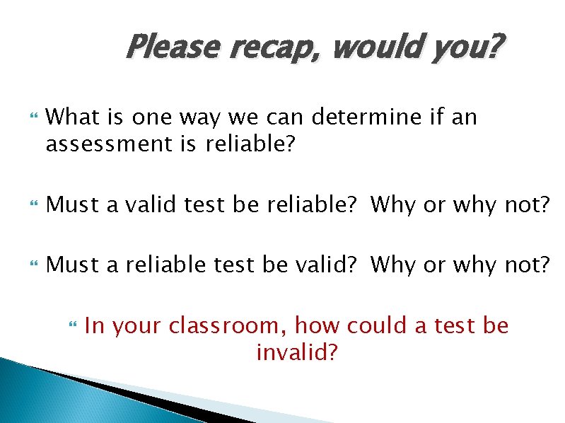 Please recap, would you? What is one way we can determine if an assessment