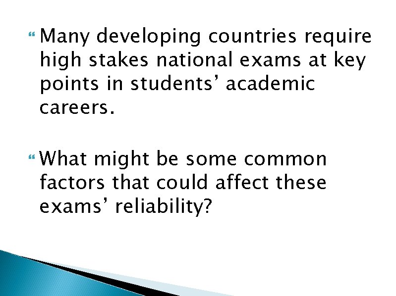  Many developing countries require high stakes national exams at key points in students’