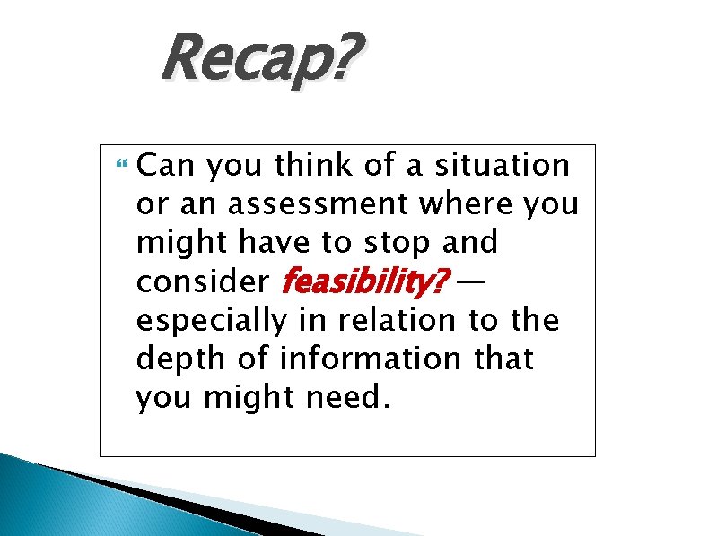 Recap? Can you think of a situation or an assessment where you might have