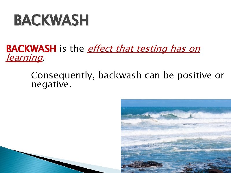 BACKWASH is the effect that testing has on learning. Consequently, backwash can be positive