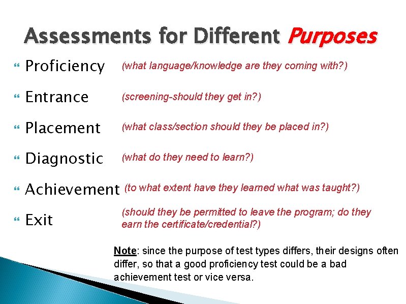 Assessments for Different Purposes Proficiency (what language/knowledge are they coming with? ) Entrance (screening-should