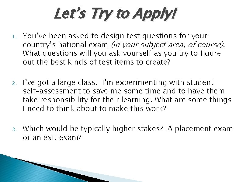 Let’s Try to Apply! 1. You’ve been asked to design test questions for your