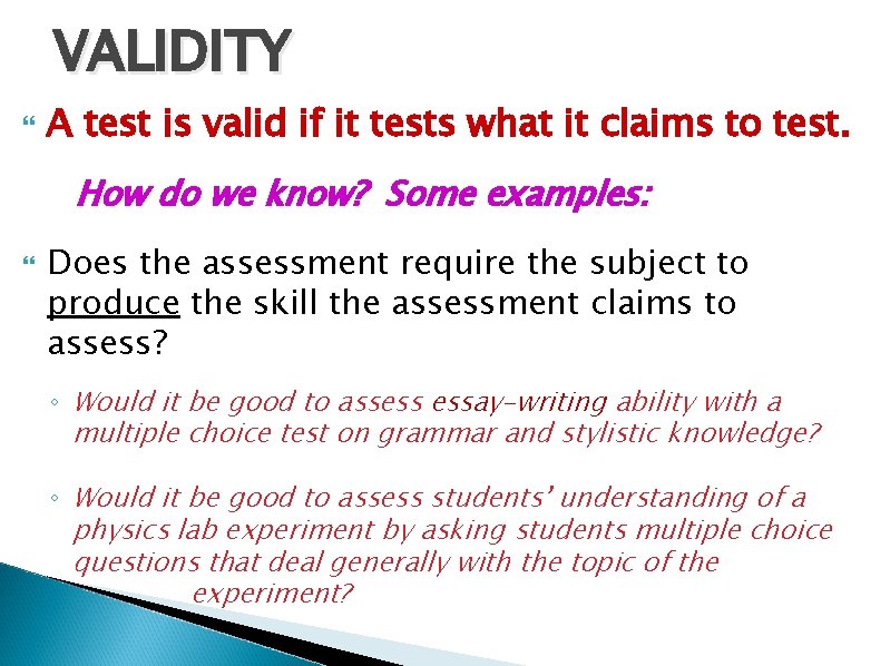 VALIDITY A test is valid if it tests what it claims to test. How
