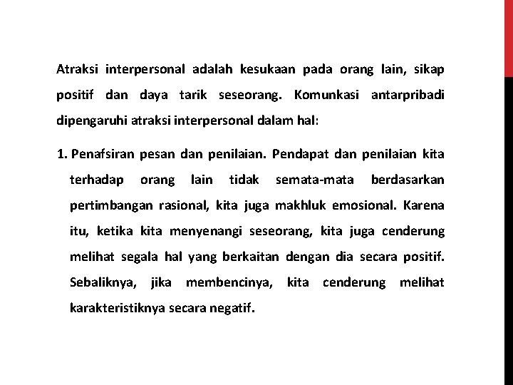 Atraksi interpersonal adalah kesukaan pada orang lain, sikap positif dan daya tarik seseorang. Komunkasi