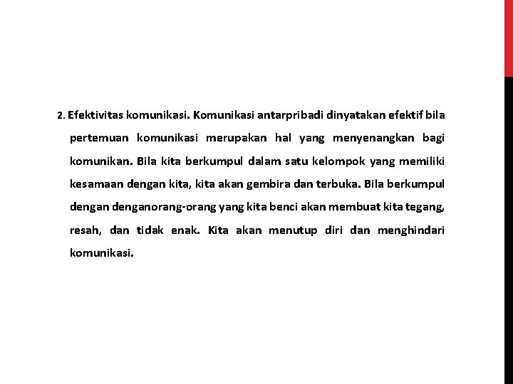 2. Efektivitas komunikasi. Komunikasi antarpribadi dinyatakan efektif bila pertemuan komunikasi merupakan hal yang menyenangkan