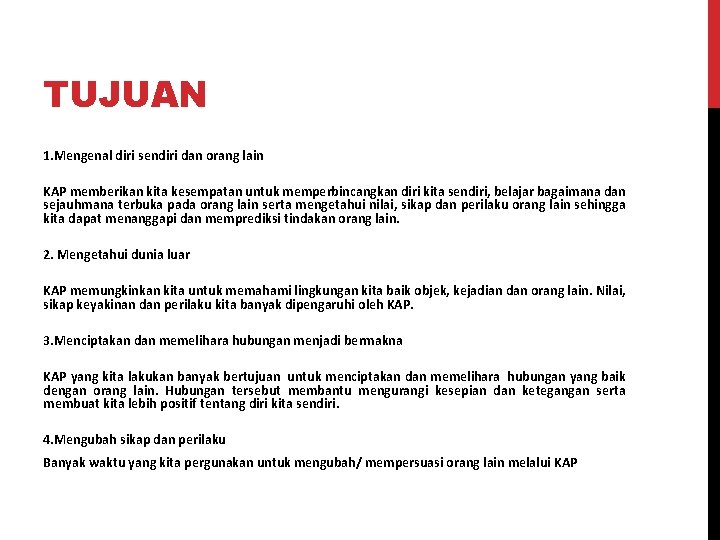 TUJUAN 1. Mengenal diri sendiri dan orang lain KAP memberikan kita kesempatan untuk memperbincangkan