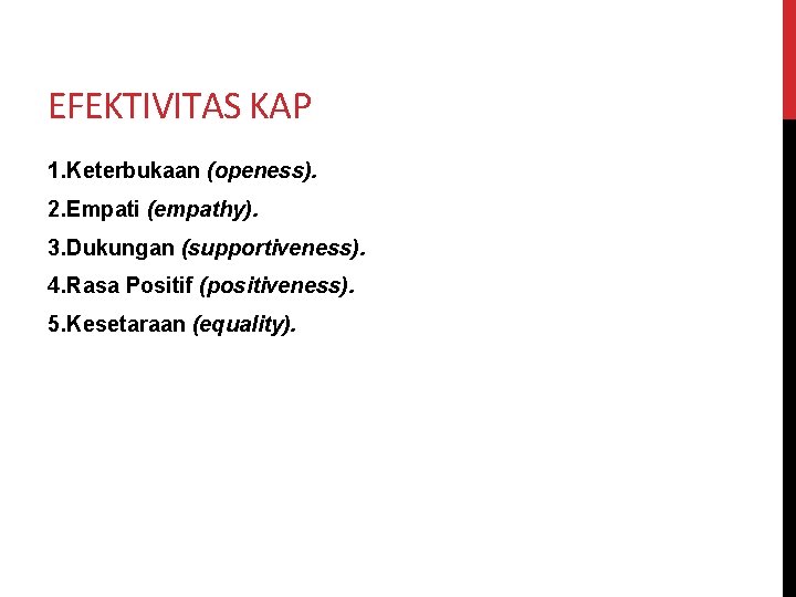 EFEKTIVITAS KAP 1. Keterbukaan (openess). 2. Empati (empathy). 3. Dukungan (supportiveness). 4. Rasa Positif