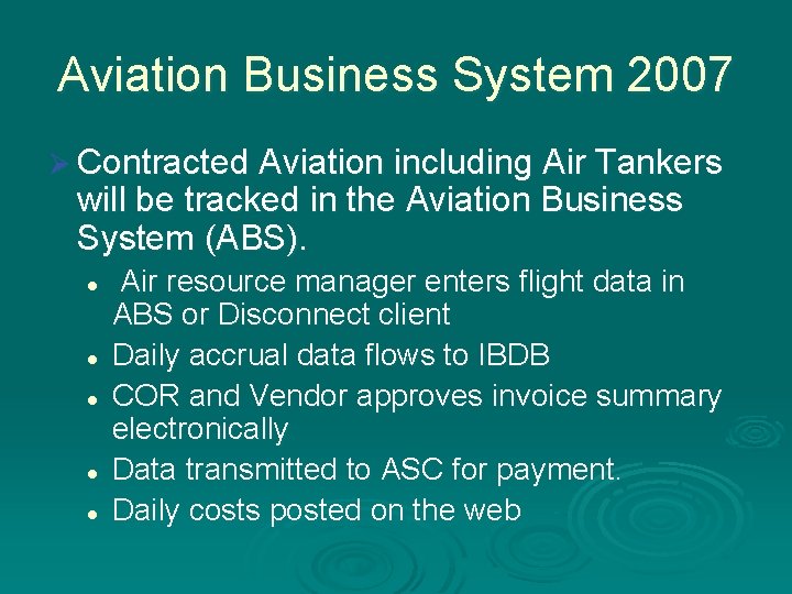 Aviation Business System 2007 Ø Contracted Aviation including Air Tankers will be tracked in