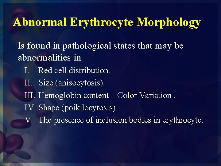 Abnormal Erythrocyte Morphology Is found in pathological states that may be abnormalities in I.