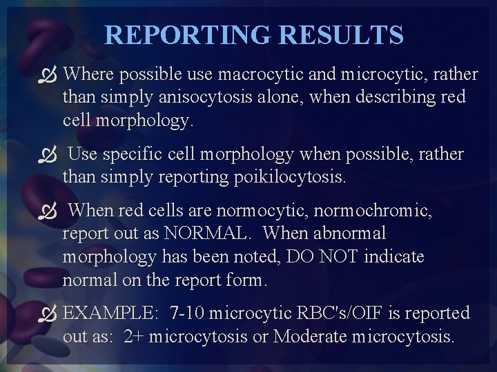 REPORTING RESULTS Where possible use macrocytic and microcytic, rather than simply anisocytosis alone, when