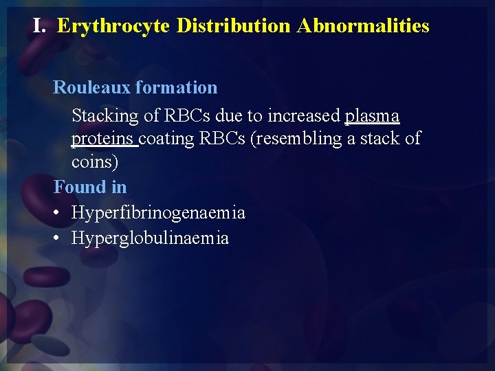 I. Erythrocyte Distribution Abnormalities Rouleaux formation Stacking of RBCs due to increased plasma proteins