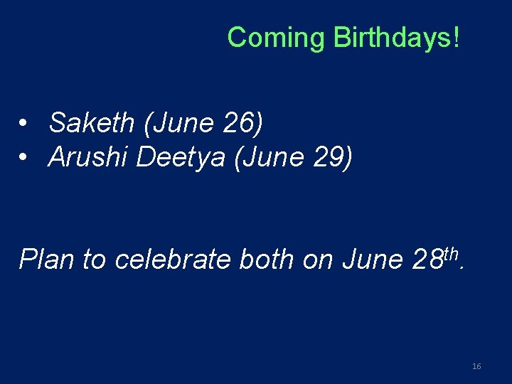 Coming Birthdays! • Saketh (June 26) • Arushi Deetya (June 29) Plan to celebrate