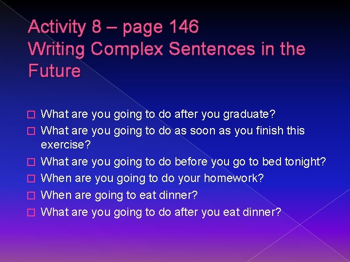 Activity 8 – page 146 Writing Complex Sentences in the Future � � �