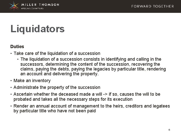 Liquidators Duties • Take care of the liquidation of a succession • The liquidation