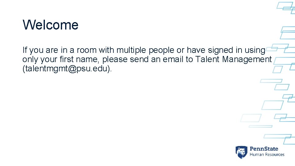 Welcome If you are in a room with multiple people or have signed in