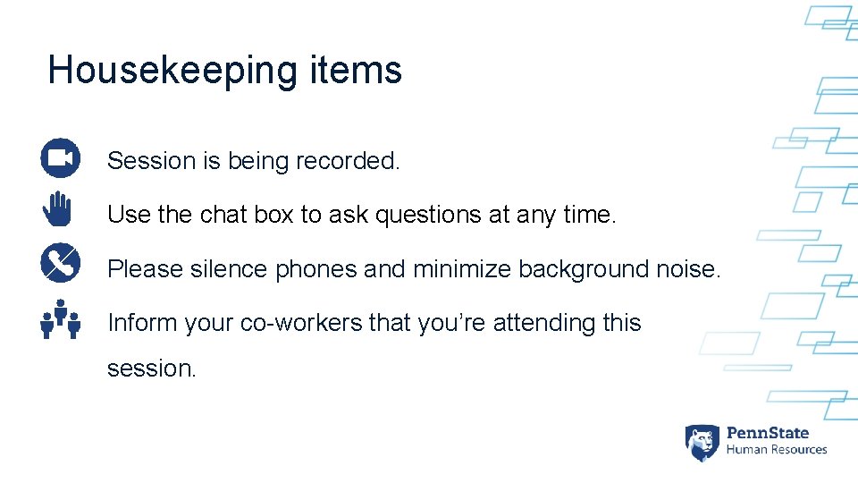 Housekeeping items Session is being recorded. Use the chat box to ask questions at