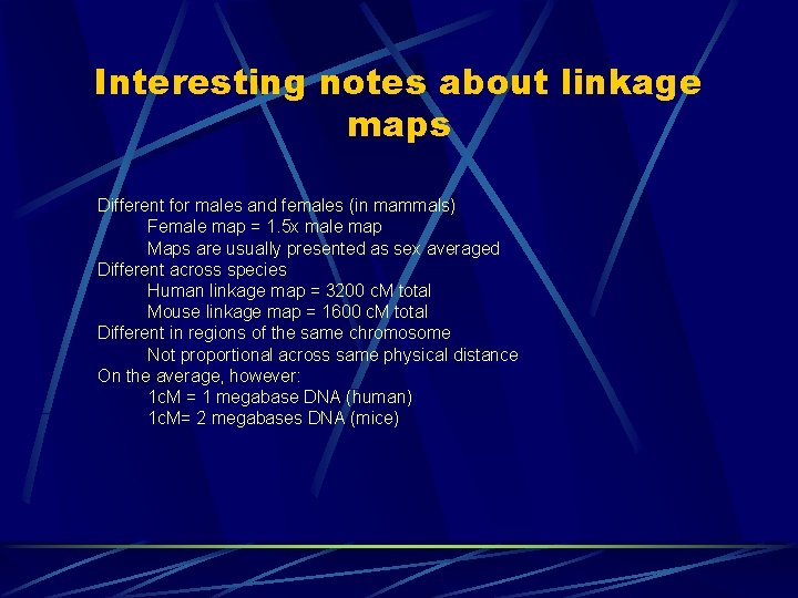 Interesting notes about linkage maps Different for males and females (in mammals) Female map