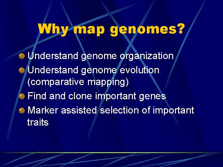 Why map genomes? Understand genome organization Understand genome evolution (comparative mapping) Find and clone