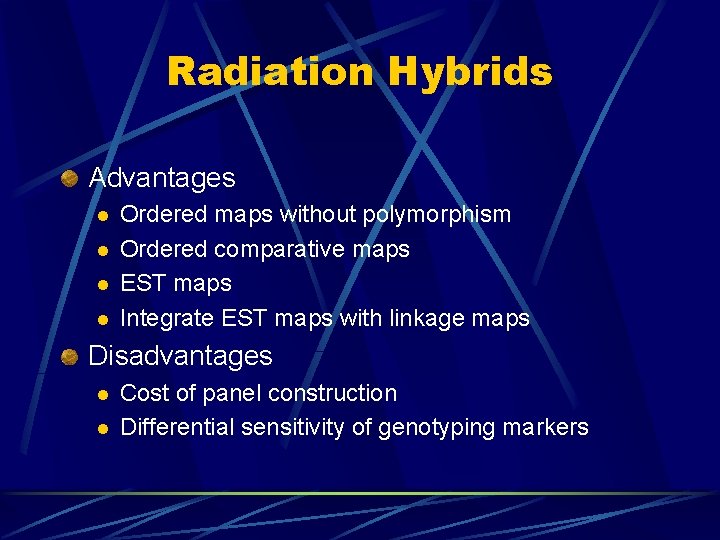 Radiation Hybrids Advantages l l Ordered maps without polymorphism Ordered comparative maps EST maps