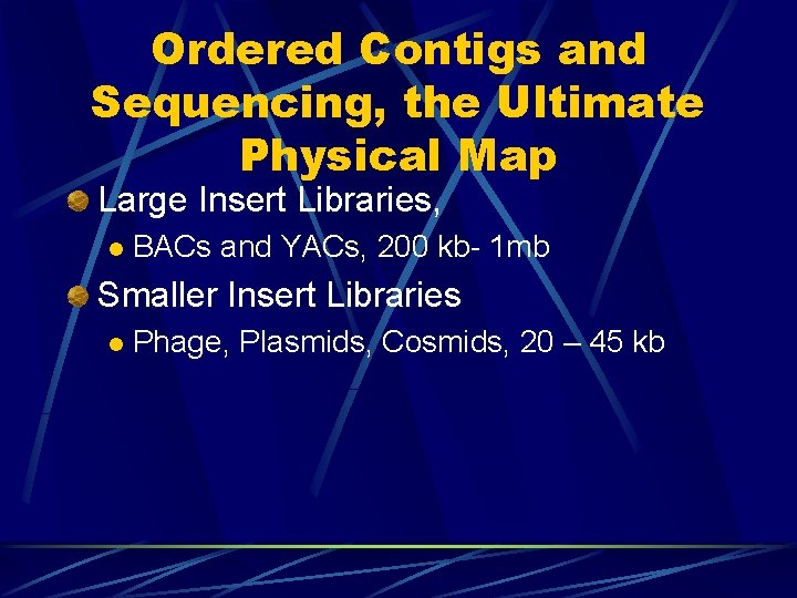 Ordered Contigs and Sequencing, the Ultimate Physical Map Large Insert Libraries, l BACs and