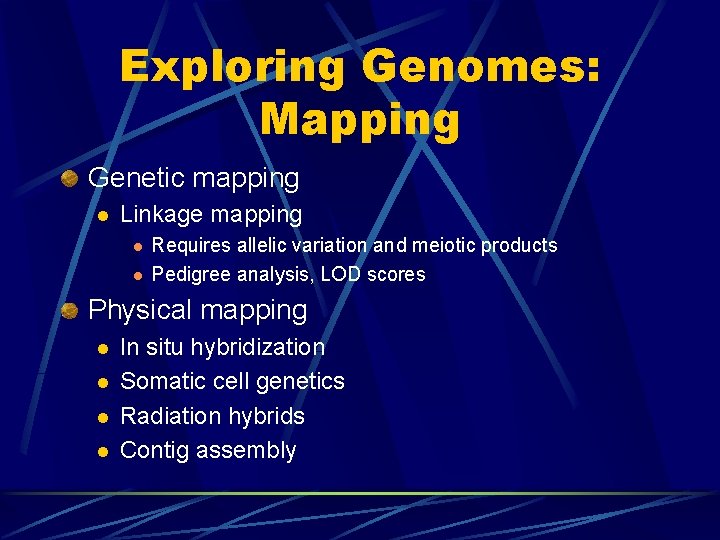 Exploring Genomes: Mapping Genetic mapping l Linkage mapping l l Requires allelic variation and