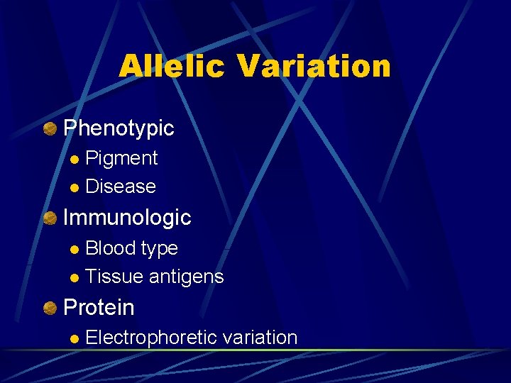Allelic Variation Phenotypic Pigment l Disease l Immunologic Blood type l Tissue antigens l