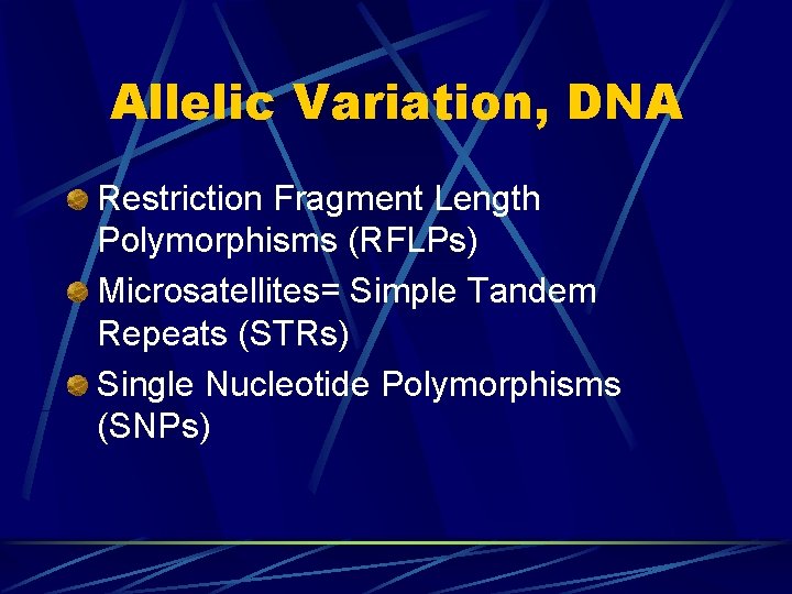 Allelic Variation, DNA Restriction Fragment Length Polymorphisms (RFLPs) Microsatellites= Simple Tandem Repeats (STRs) Single