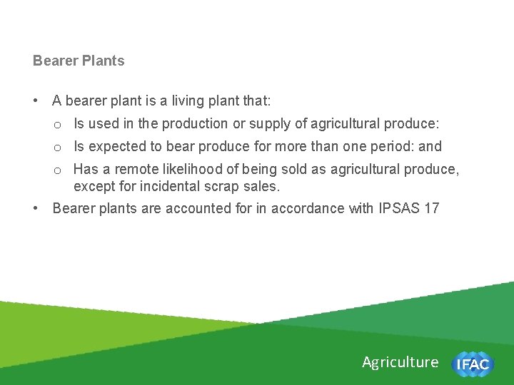 Bearer Plants • A bearer plant is a living plant that: o Is used