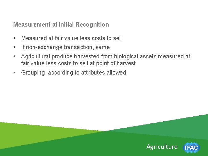 Measurement at Initial Recognition • Measured at fair value less costs to sell •