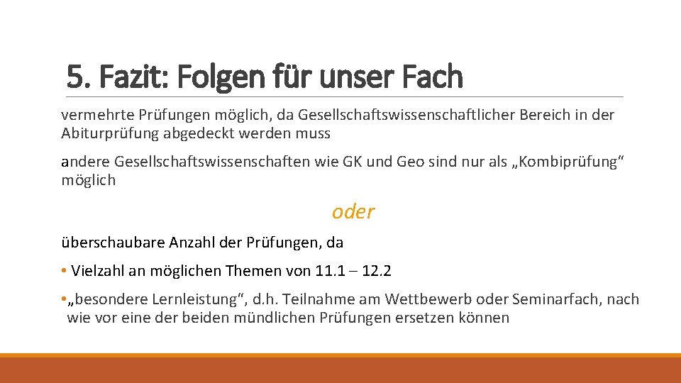 5. Fazit: Folgen für unser Fach vermehrte Prüfungen möglich, da Gesellschaftswissenschaftlicher Bereich in der