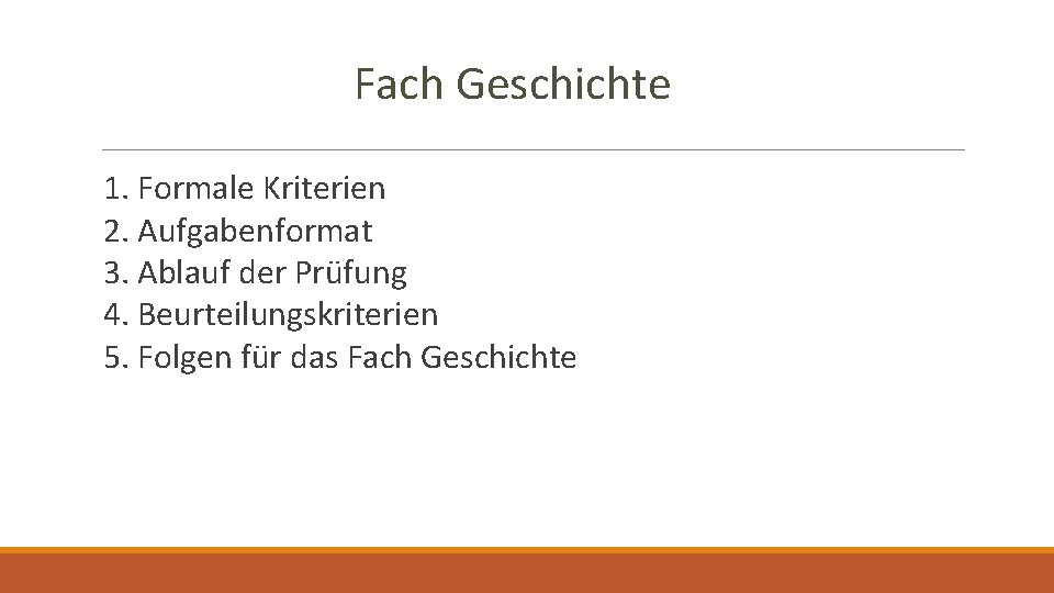 Fach Geschichte 1. Formale Kriterien 2. Aufgabenformat 3. Ablauf der Prüfung 4. Beurteilungskriterien 5.