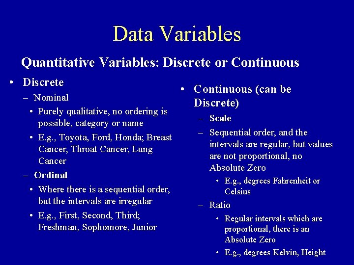 Data Variables Quantitative Variables: Discrete or Continuous • Discrete – Nominal • Purely qualitative,
