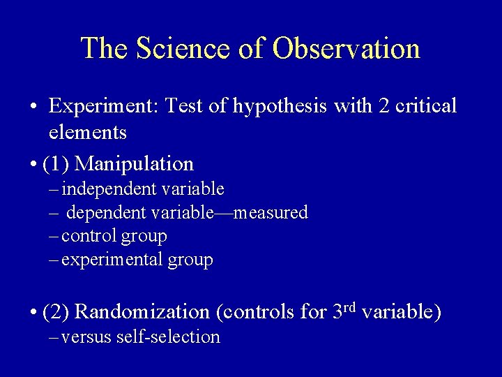 The Science of Observation • Experiment: Test of hypothesis with 2 critical elements •