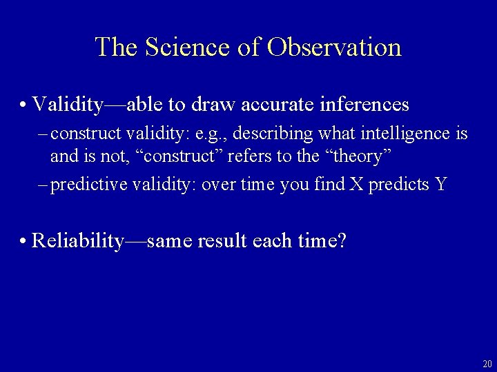 The Science of Observation • Validity—able to draw accurate inferences – construct validity: e.