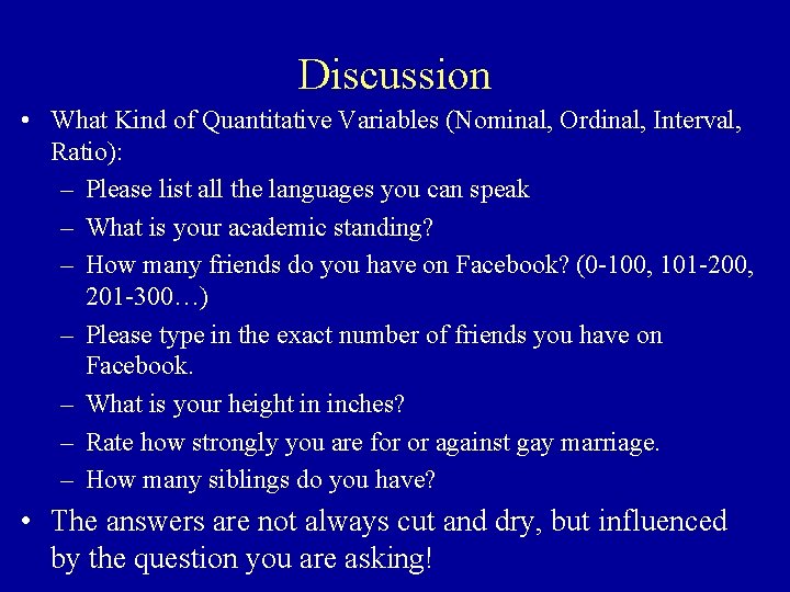 Discussion • What Kind of Quantitative Variables (Nominal, Ordinal, Interval, Ratio): – Please list