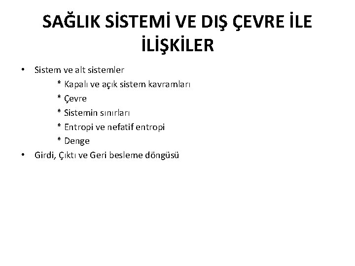 SAĞLIK SİSTEMİ VE DIŞ ÇEVRE İLİŞKİLER • Sistem ve alt sistemler * Kapalı ve