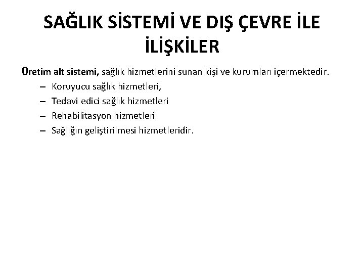 SAĞLIK SİSTEMİ VE DIŞ ÇEVRE İLİŞKİLER Üretim alt sistemi, sağlık hizmetlerini sunan kişi ve
