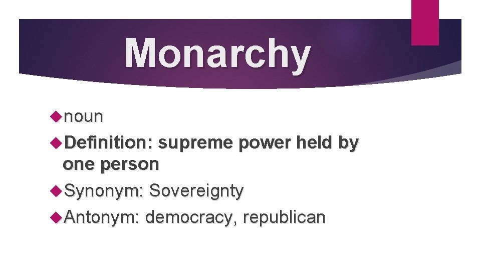 Monarchy noun Definition: supreme power held by one person Synonym: Sovereignty Antonym: democracy, republican