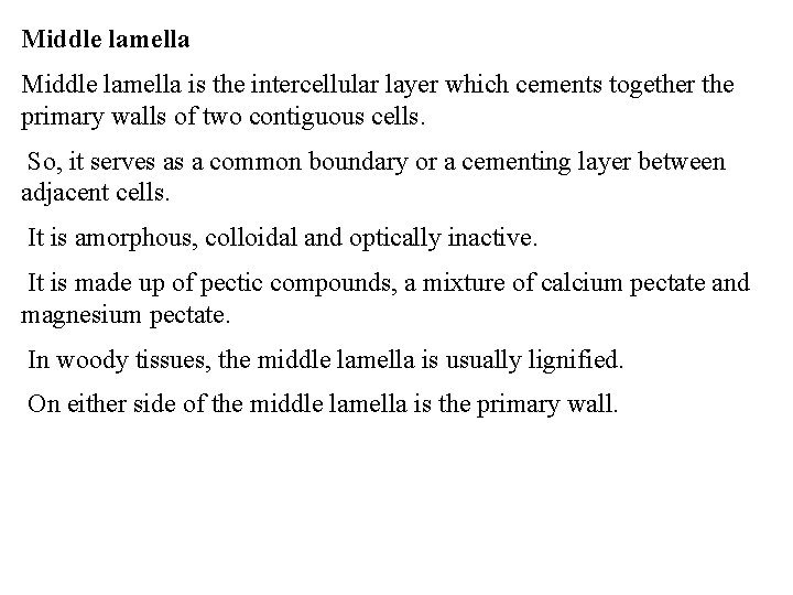 Middle lamella is the intercellular layer which cements together the primary walls of two
