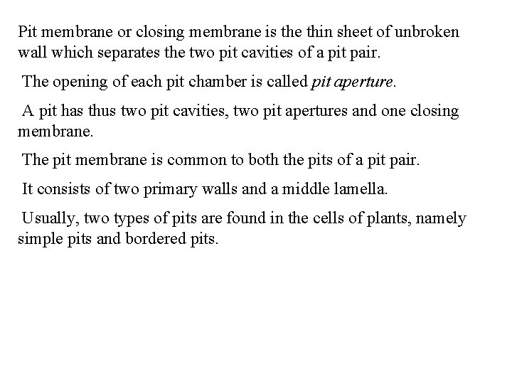 Pit membrane or closing membrane is the thin sheet of unbroken wall which separates