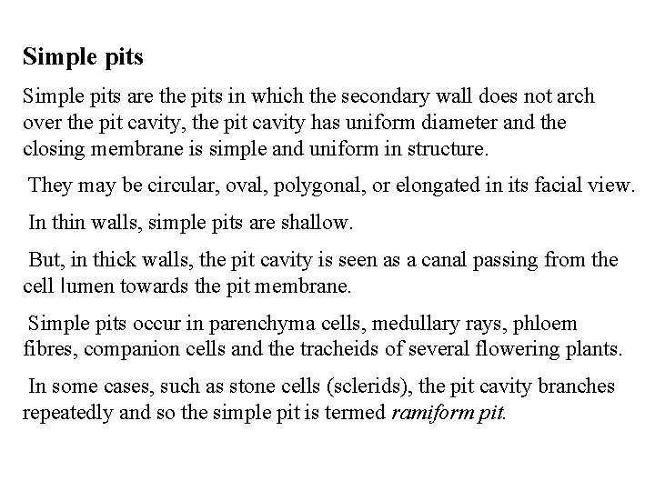 Simple pits are the pits in which the secondary wall does not arch over