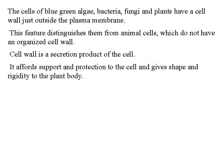 The cells of blue green algae, bacteria, fungi and plants have a cell wall