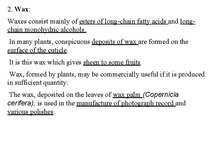 2. Wax: Waxes consist mainly of esters of long-chain fatty acids and longchain monohydric