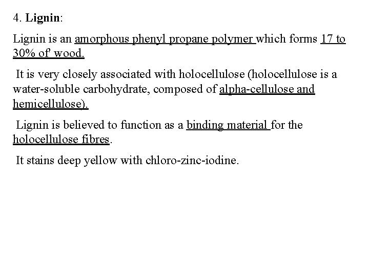 4. Lignin: Lignin is an amorphous phenyl propane polymer which forms 17 to 30%