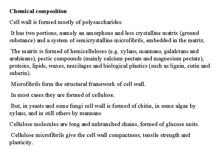 Chemical composition Cell wall is formed mostly of polysaccharides. It has two portions, namely